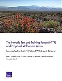 The Nevada Test and Training Range (Nttr) and Proposed Wilderness Areas: Issues Affecting the Nttrs Land Withdrawal Renewal (Paperback)