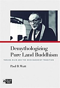 Demythologizing Pure Land Buddhism: Yasuda Rijin and the Shin Buddhist Tradition (Hardcover)