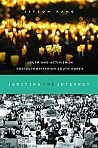 Igniting the Internet: Youth and Activism in Postauthoritarian South Korea (Hardcover)