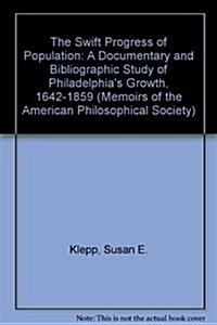 Swift Progress of Population: A Documentary and Bibliographic Study of Philadelphias Growth, 1642-1859, Memoirs, American Philosophical Society (Vo (Hardcover)