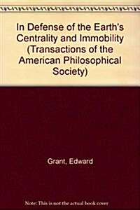 In Defense of the Earths Centrality and Immobility: Scholastic Reaction to Copernicanism in the Seventeenth Century Transactions, American Philosophi (Paperback)