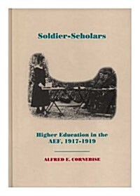 Soldier-Scholars: Higher Education in the American Expeditionary Forces, 1917-1919, Memoirs, American Philosophical Society (Vol. 221) (Hardcover)