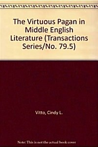 Virtuous Pagan in Middle English Literature: Transactions, American Philosophical Society (Vol. 79, Part 5) (Hardcover)