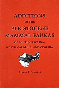 Additions to the Pleistocene Mammal Faunas of South Carolina, North Carolina, and Georgia: Transactions, American Philosophical Society (Vol. 92, Part (Paperback)
