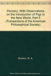 The Peccary: With Observations on the Introduction of Pigs to the New World Transactions, American Philosophical Society (Vol. 75, (Paperback)
