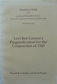 Levi Ben Gersons Prognostication for the Conjunction of 1345: Transactions, American Philosophical Society (Vol. 80, Part 6) (Paperback)