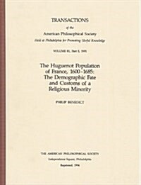 Huguenot Population of France, 1600-1685: The Demographic Fate and Customs of a Religious Minority Transactions, American Philosophical Society (Vol. (Paperback)