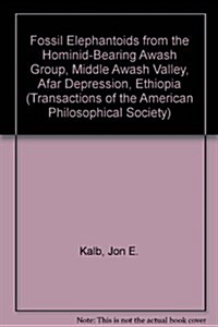 Fossil Elephantoids: From the Hominid-Bearing Awash Group, Middle Awash Valley, Afar Depression, Ethiopia, Transactions, American Philosoph (Paperback)