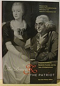 Princess and the Patriot: Ekaterina Dashkova, Benjamin Franklin, and the Age of Enlightenment Transactions, American Philosophical Society (Vol. (Paperback)