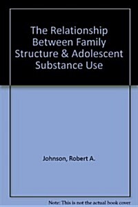 The Relationship Between Family Structure & Adolescent Substance Use (Paperback)