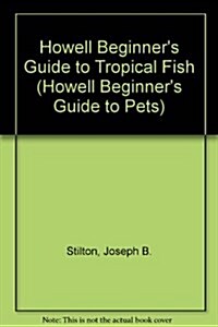 Howell Beginners Guide to Tropical Fish (Hardcover)