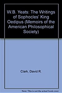W. B. Yeats: The Writing of Sophocles King Oedipus, Memoirs, American Philosophical Society (Vol. 175) (Hardcover)