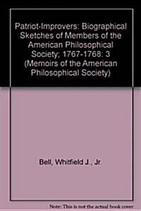 Patriot-Improvers: Biographical Sketches of Members of the American Philosophical Society, Volume Three, 1767-1768, Memoirs, American Phi (Hardcover)