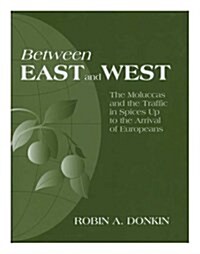 Between East and West: The Moluccas and the Traffic in Spices Up to the Arrival of Europeans, Memoirs, American Philosophical Society (Vol. 2 (Hardcover)