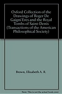 Oxford Collection of the Drawings of Roger de Gaignieres and the Royal Tombs of Saint-Denis: Transactions, American Philosophical Society (Vol. 78, Pa (Paperback)