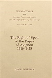 Right of Spoil of the Popes of Avignon, 1316-1415: Transactions, American Philosophical Society (Vol. 78, Part 6) (Paperback)