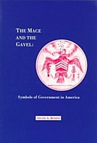 Mace and the Gavel: Symbols of Government in America, Transactions, American Philosophical Society (Vol. 87, Part 4) (Paperback)