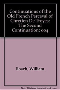Continuations of the Old French Perceval of Chr?ien de Troyes: Vol. I, the First Continuation, Redaction of Mss T V D (Hardcover)