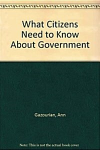 What Citizens Need to Know About Government (Hardcover, Revised)