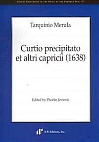 Tarquinio Merula: Curtio precipitato et altri capricii (1638) (Paperback)