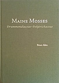 Maine Mosses: Drummondiaceae-Polytrichaceae (Hardcover)