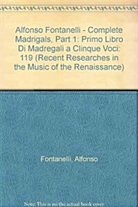 Alfonso Fontanelli - Complete Madrigals, Part 1 (Paperback)