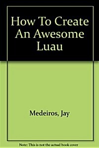 How To Create An Awesome Luau (DVD)