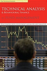 Technical Analysis and Behavioural Finance in Fund Management : Discussions with Investment Managers and Analysts (Hardcover)