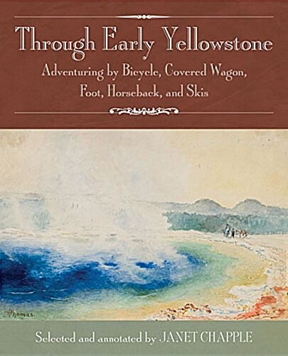 Through Early Yellowstone: Adventuring by Bicycle, Covered Wagon, Foot, Horseback, and Skis (Paperback)