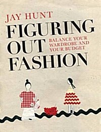 Figuring Out Fashion : Balance Your Wardrobe and Your Budget (Paperback)