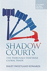 Shadow Courts: The Tribunals That Rule Global Trade (Paperback)