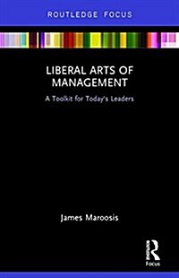 Liberal Arts of Management : A Toolkit for Todays Leaders (Hardcover)