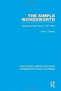 The Simple Wordsworth : Studies in the Poems 1979-1807 (Hardcover)