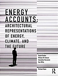 Energy Accounts : Architectural Representations of Energy, Climate, and the Future (Paperback)