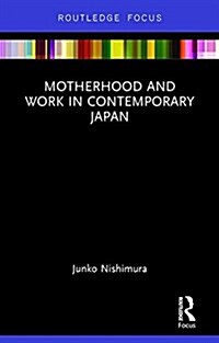 Motherhood and Work in Contemporary Japan (Hardcover)