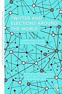 Twitter and Elections Around the World : Campaigning in 140 Characters or Less (Paperback)