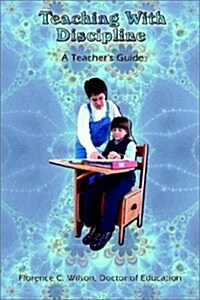 Teaching with Discipline: A Teachers Guide (Paperback)