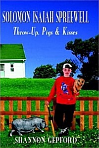 Solomon Isaiah Spreewell: Throw-Up, Pigs & Kisses (Paperback)