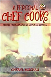 A Personal Chef Cooks: Recipes From A Decade of Lower Fat Cooking (Paperback)