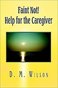 Faint Not! Help for the Caregiver (Paperback)