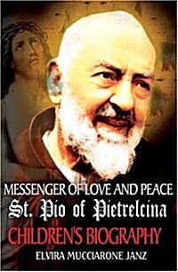 Messenger of Love and Peace St. Pio of Pietrelcina: A childrens Biography (Paperback)