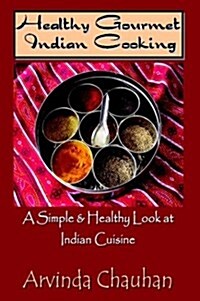 Healthy Gourmet Indian Cooking (Paperback)