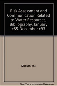 Risk Assessment and Communication Related to Water Resources, Bibliography, January ?5-December ?3 (Paperback)