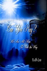 Can You Pray?: We Are All Here to Seek the Way (Paperback)