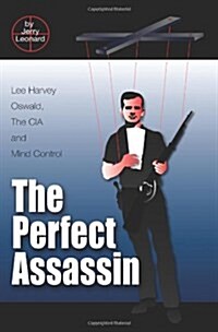 The Perfect Assassin: Lee Harvey Oswald, the CIA and Mind Control (Paperback)