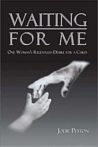 Waiting for Me: One Womans Relentless Desire for a Child (Paperback)