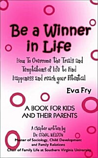 Be a Winner in Life: How To Overcome the Trials and Tempatations of life to Find Happiness and reach your Potential (Paperback)