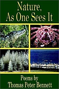 Nature, as One Sees It: Poems by (Paperback)