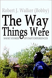 The Way Things Were: Short Stories of Past Experiences (Paperback)