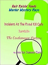 Hair Raisin Funds Murder Mystery Plays: Incident at the Road Kill Caf? Rawhide, The Castlemeyer Fortune (Paperback)